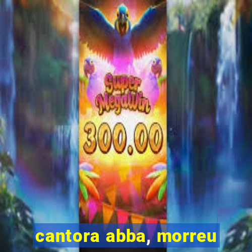 cantora abba, morreu